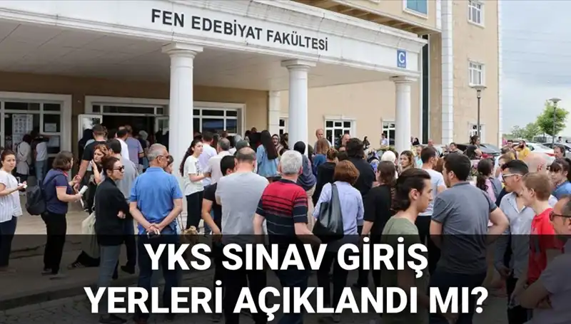 YKS Sınav Giriş Yerleri Açıklanacak: Öğrenciler Ne Zaman Öğrenecek?