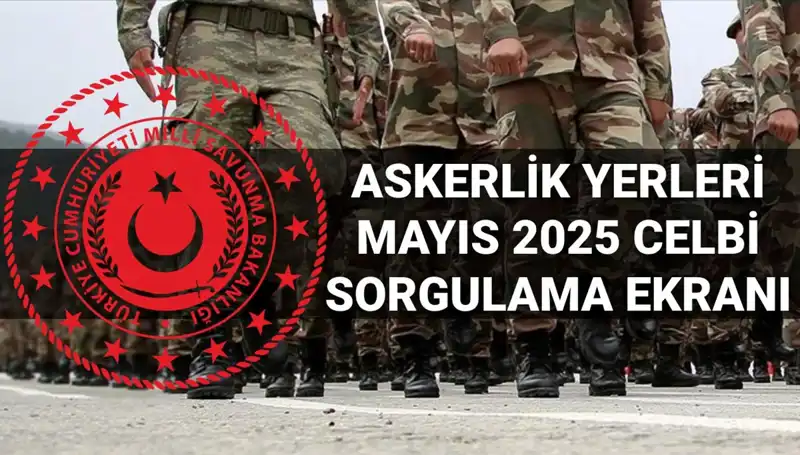 2025 Mayıs Askerlik Yerleri Sorgulama Ekranı: Açıklama Tarihi ve Saat Detayları