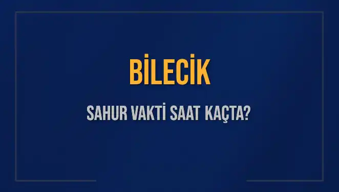 Bilecik Sahur Vaktine Dair Tüm Detaylar: Saat Kaçta?