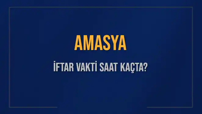 Amasya İftar Vakti: 3 Mart 2025'te Akşam Ezanı Ne Zaman Okunacak?
