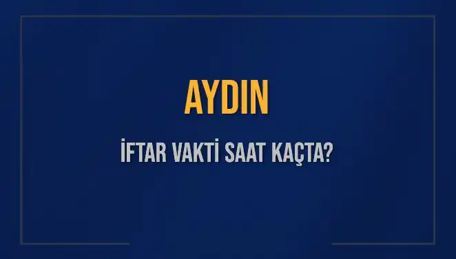 Aydın'da İftar Vakti Ne Zaman? İşte Tüm Detaylar!