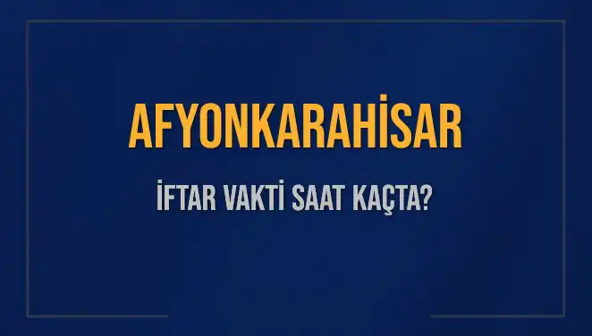 Afyonkarahisar İftar Vakti Ne Zaman? 2025 Takvimi Açıklandı!