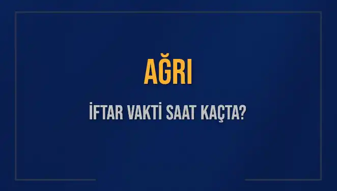 Ağrı İftar Vakti 2025: Saat Kaçta İftar Açılır?