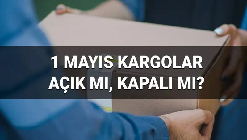 1 Mayıs İşçi Bayramı'nda Kargo Şirketleri Açık mı? İşte Cevaplar!