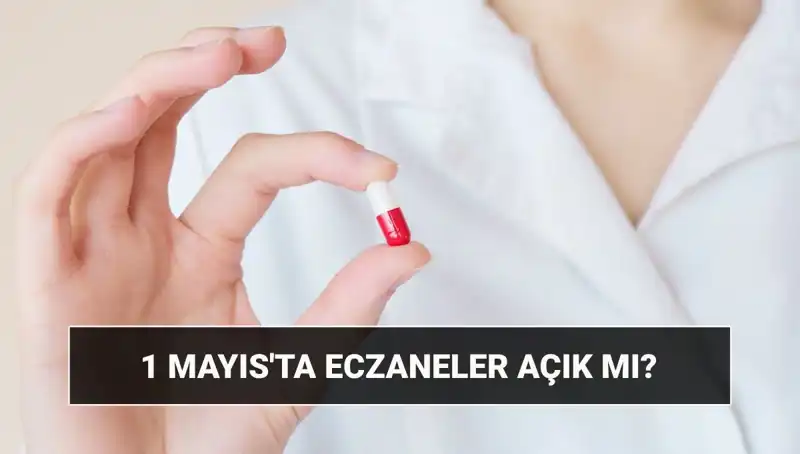 Eczaneler 1 Mayıs'ta Açık mı? İşte Cevabı!