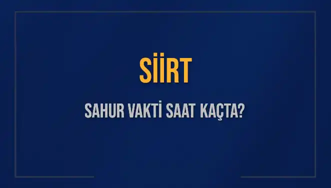 Siirt Sahur Vakti Ne Zaman? Diyanet'ten Kesin Saat Bilgisi!
