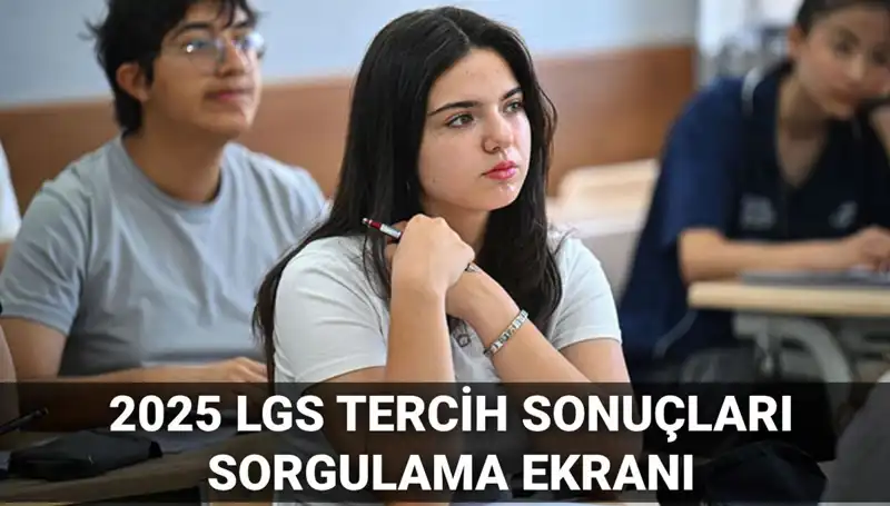 LGS Tercih Sonuçları 2025: Öğrenciler ve Veliler İçin Tarihler Belli Oldu