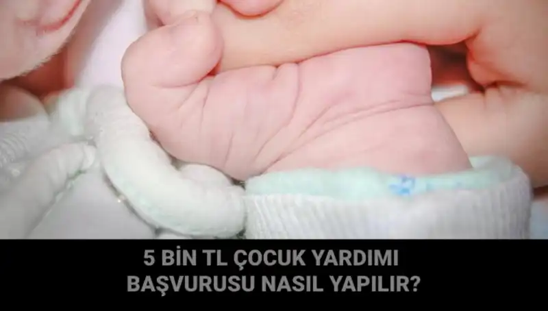 5 Bin TL Çocuk Yardımı: Başvuru Süreci ve Detayları Neler?