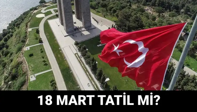 18 Mart Salı Resmi Tatil mi? Çanakkale Zaferi’nin Anma Programı Neler Sunuyor?