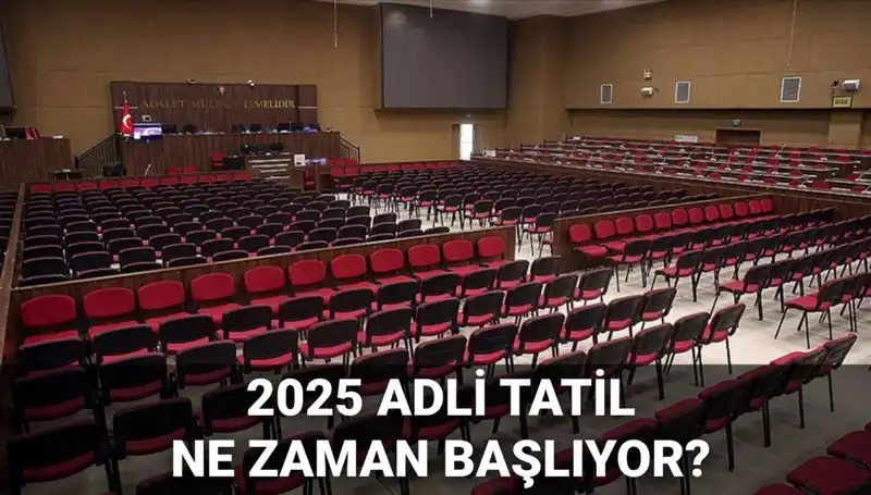 Adli Tatil 2025’te Ne Zaman Başlayacak? Davaları Öğrenin!