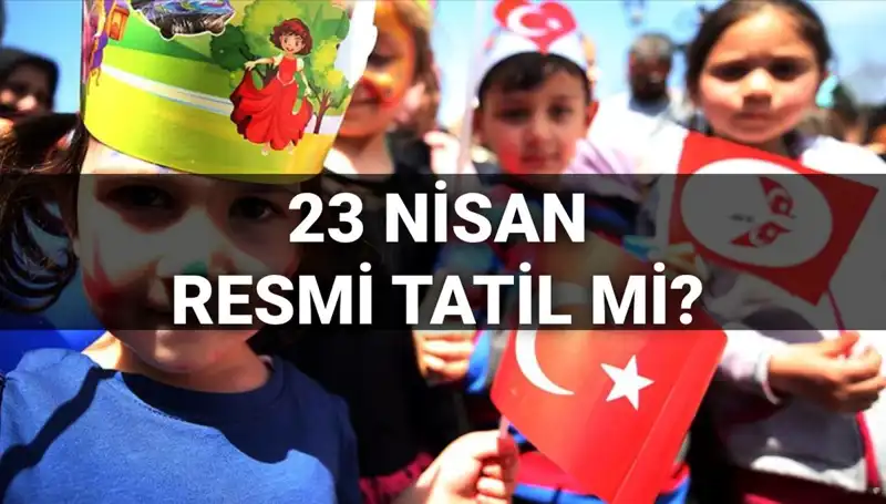 23 Nisan Resmi Tatil mi? 2025 Yılında Okullar Açık mı Kalacak?