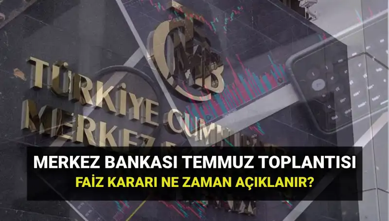 2025'te Merkez Bankası Faiz Kararları: Temmuz Toplantısı Ne Zaman?