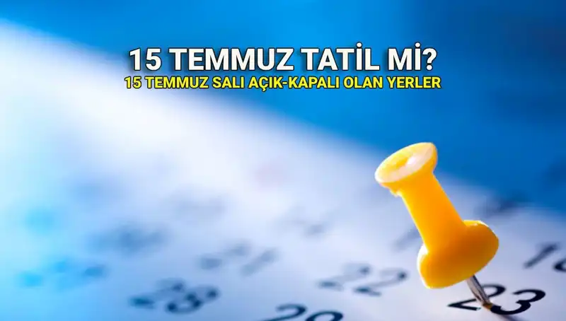 15 Temmuz'da Türkiye'de Resmi Tatil Uygulamaları: Kamu ve Özel Sektörde Neler Olacak?