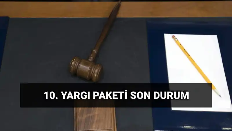 2025 Yılında Yürürlüğe Girecek 10. Yargı Paketi ile Değişen Kurallar