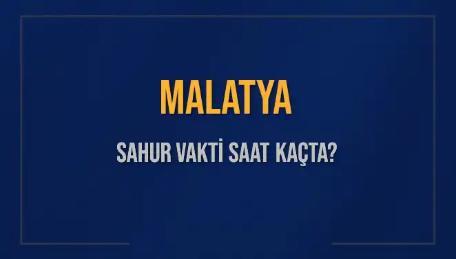 Malatya İmsak Vakti ve Sahur Saatleri 2025: Tüm Ayrıntılar Burada