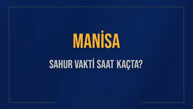 Manisa'da Sahur Vakti: Ne Zaman ve Saat Kaçta?