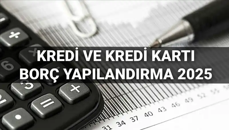 2025'te Kredi ve Kredi Kartı Borçları İçin Yeni Yapılandırma Fırsatları