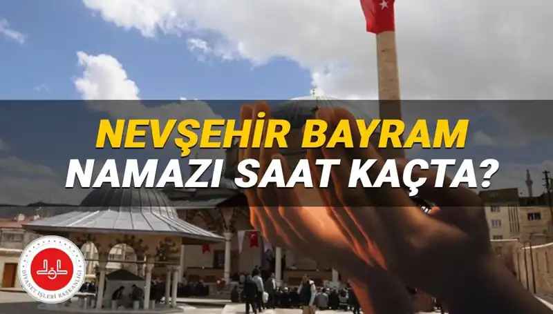 2025 Bayramı İçin Nevşehir'de Namaz Saati Nedir? Detaylar Burada!