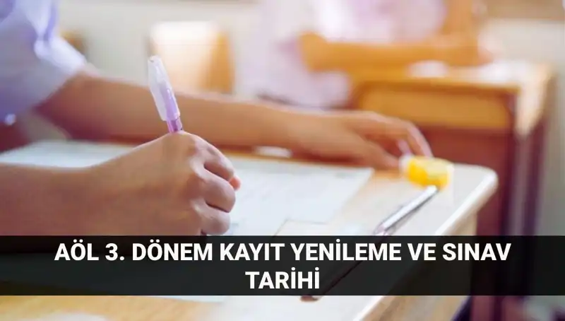 AÖL Kayıt Yenileme ve 3. Dönem Sınav Tarihleri: Tüm Detaylar Burada!