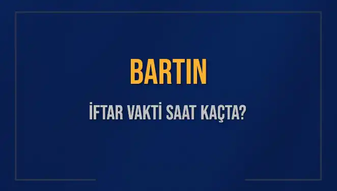 Bartın'ın İftar Vakti: Bugün Akşam Ezanı Saat Kaçta Okunacak?