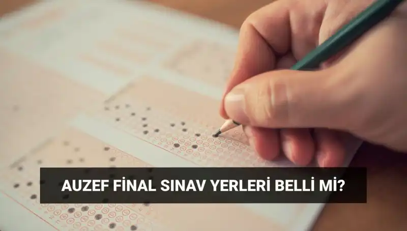 AUZEF Bahar Dönemi Final Sınavı Tarihleri ve Giriş Belgeleri Hakkında Bilmeniz Gerekenler