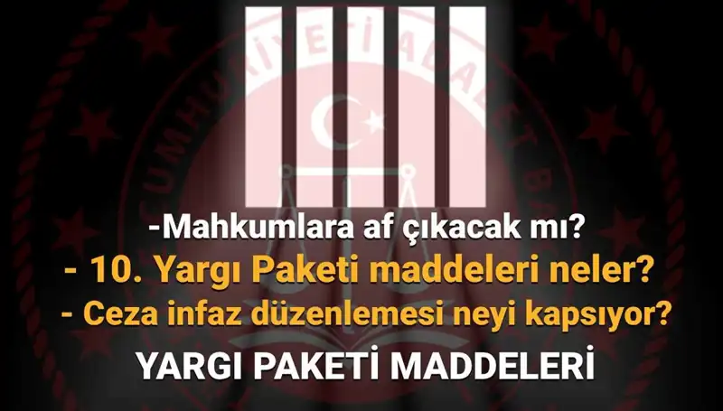 10. Yargı Paketi'nin Geleceği: Mahkumlar İçin Af İhtimali Var mı?