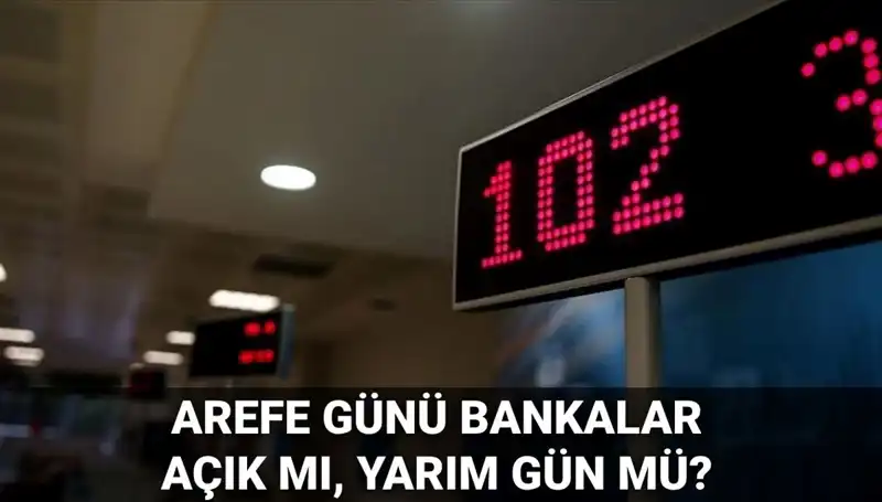 Arefe Günü Bankaların Durumu: Açık mı, Yarım Gün Mü?