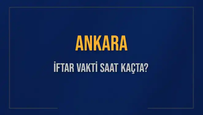 Ankara’da İftar Saatleri: Bugün Kaçta Ezan Okunacak?