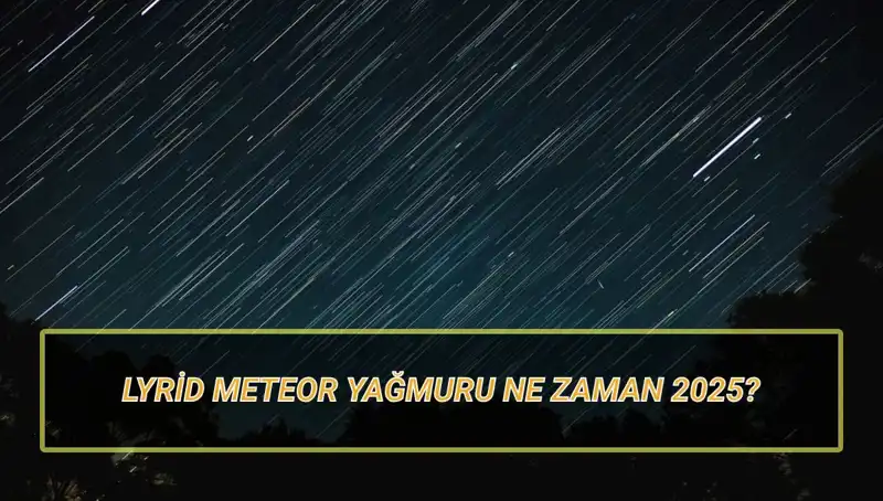 2025’te Nisan Ayı’nda Lyrid Meteor Yağmuru Heyecanı