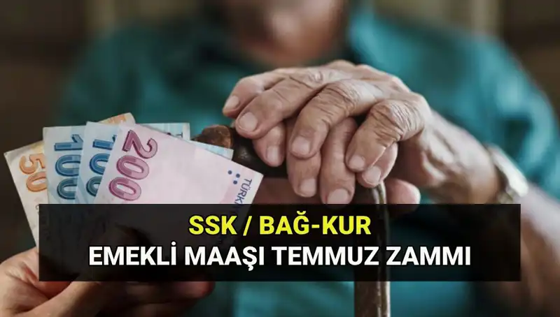 2025 Temmuz Emekli Maaş Zam Oranları: SSK, Bağkur ve Emekli Sandığı Güncel Tutarları